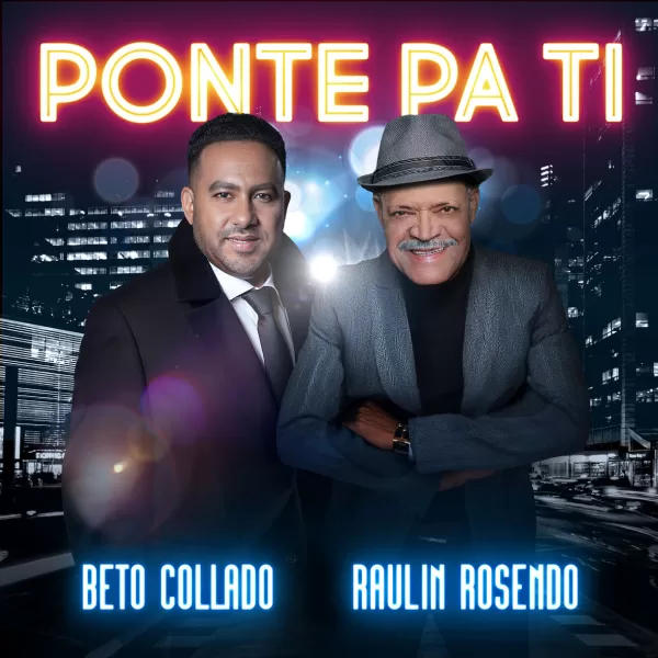 Beto Collado y Raulin Rosendo regalan salsa de la buena con «Ponte pa’ ti»